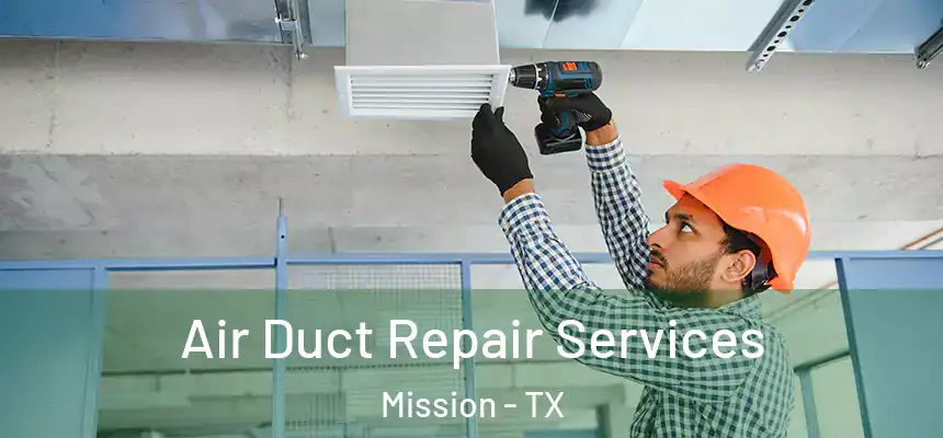  Air Duct Repair Services Mission - TX