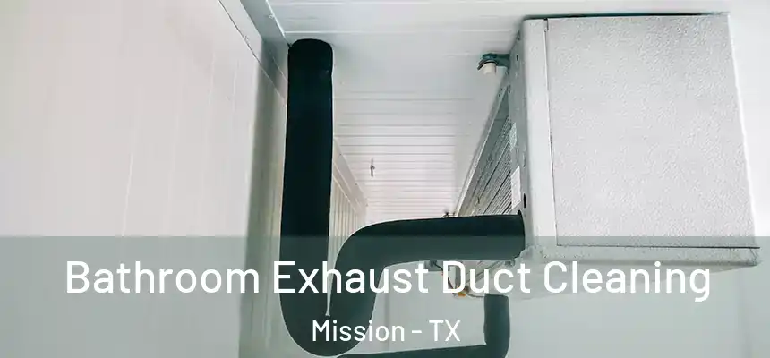  Bathroom Exhaust Duct Cleaning Mission - TX