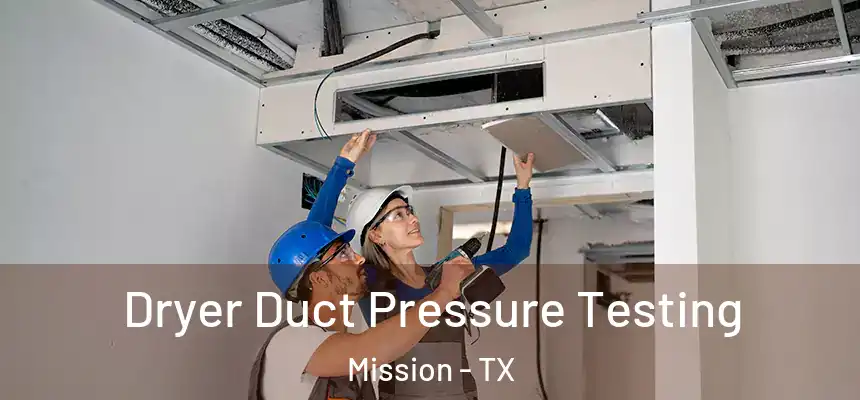 Dryer Duct Pressure Testing Mission - TX