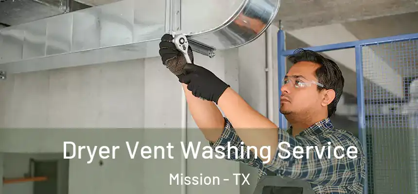  Dryer Vent Washing Service Mission - TX