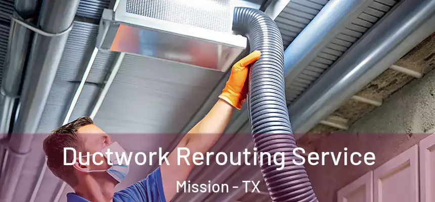 Ductwork Rerouting Service Mission - TX