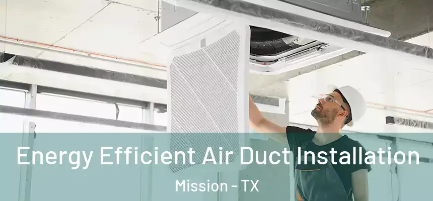 Energy Efficient Air Duct Installation Mission - TX