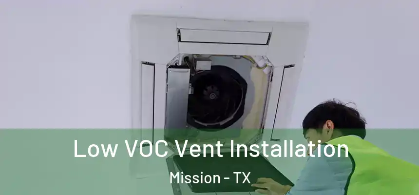  Low VOC Vent Installation Mission - TX
