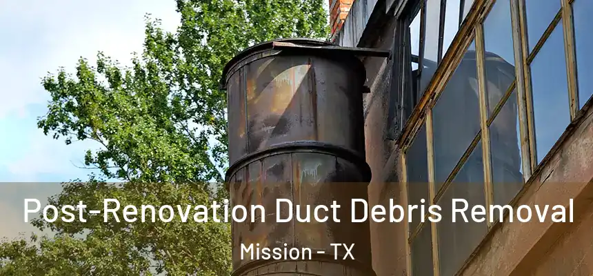  Post-Renovation Duct Debris Removal Mission - TX