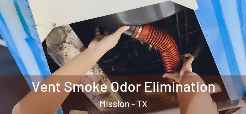 Vent Smoke Odor Elimination Mission - TX